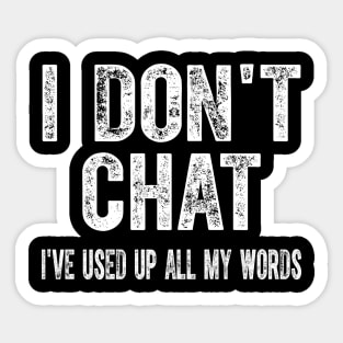 I Don't Chat I've Used Up All My Words Sarcastic Funny Sticker